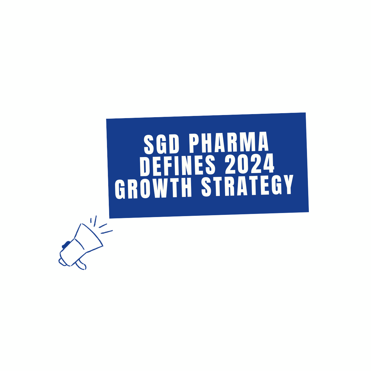 SGD Pharma defines 2024 growth strategy as it strives for market leadership with investment achievements